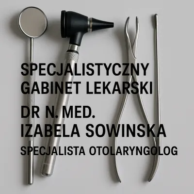 Specjalistyczny Gabinet Lekarski Dr N. Med. Izabela Sowińska Specjalista Otolaryngolog